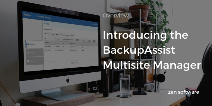 Introducing The Backupassist Multisite Manager Bamm Zen Software Blog